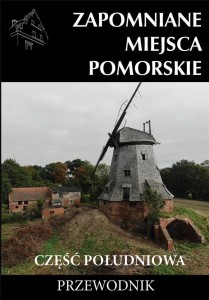 ZAPOMNIANE MIEJSCA POMORSKIE CZ. POŁUDNIOWA