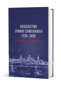 DZIEDZICTWO SYNODU ZAMOJSKIEGO 1720-2020...