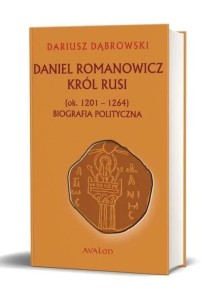 DANIEL ROMANOWICZ KRÓL RUSI (OK. 1201-1264)