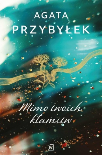 Mimo twoich kłamstw, Agata Przybyłek