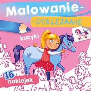 MALOWANIE-DOKLEJANIE. KUCYKI, WYDAWNICTWO SKRZAT