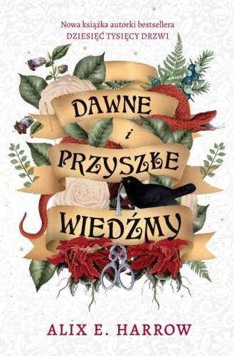 Dawne i przyszłe wiedźmy, Alix E. Harrow