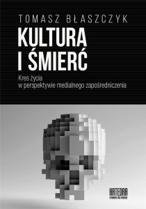 KULTURA I ŚMIERĆ, TOMASZ BŁASZCZYK