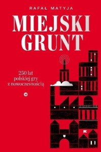MIEJSKI GRUNT. 250 LAT POLSKIEJ GRY Z..