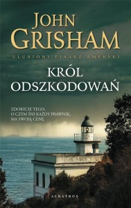 KRÓL ODSZKODOWAŃ, JOHN GRISHAM