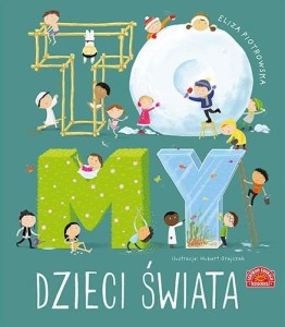 TO MY DZIECI ŚWIATA, PIOTROWSKA ELIZA