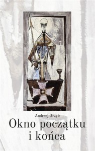 OKNO POCZĄTKU I KOŃCA, ANDRZEJ GRZYB