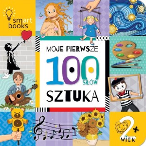 MOJE PIERWSZE 100 SŁÓW. SZTUKA. 2+, PRACA ZBIOROWA