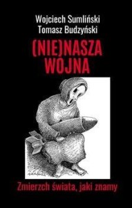 NIE(NASZA) WOJNA. ZMIERZCH ŚWIATA, JAKI ZNAMY