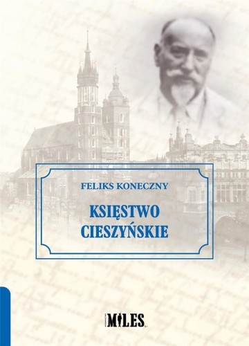Księstwo Cieszyńskie, Feliks Koneczny