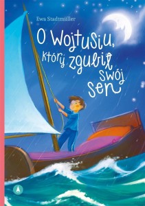 O WOJTUSIU, KTÓRY ZGUBIŁ SWÓJ SEN, EWA STADTMLLER