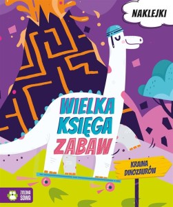 WIELKA KSIĘGA ZABAW. KRAINA DINOZAURÓW