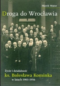 ŻYCIE I DZIAŁALNOŚĆ KS. BOLESŁAWA KOMINKA...