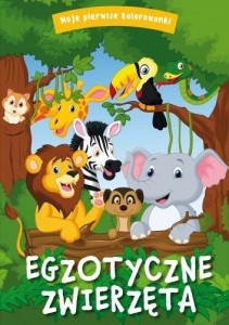 MOJE PIERWSZE KOLOROWANKI. EGZOTYCZNE ZWIERZĘTA