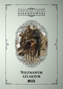 NIEZNANYM SZLAKIEM, FERDYNAND ANTONI OSSENDOWSKI