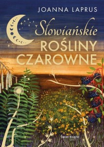 SŁOWIAŃSKIE ROŚLINY CZAROWNE, JOANNA LAPRUS