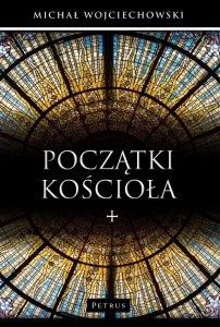 POCZĄTKI KOŚCIOŁA, MICHAŁ WOJCIECHOWSKI