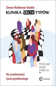 KLINIKA ARCHETYPÓW. NA SZACHOWNICY ŻYCIA...