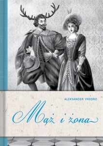 MĄŻ I ŻONA, ALEKSANDER FREDRO