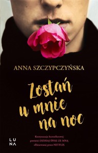 ZOSTAŃ U MNIE NA NOC, ANNA SZCZYPCZYŃSKA