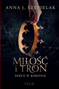 MIŁOŚĆ I TRON, ANNA J. SZEPIELAK