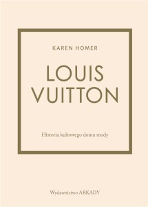 LOUIS VUITTON. HISTORIA KULTOWEGO DOMU MODY