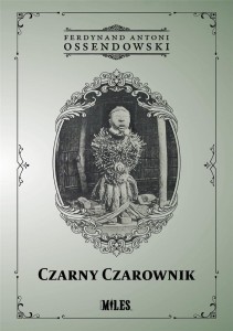 CZARNY CZAROWNIK, FERDYNAND ANTONI OSSENDOWSKI