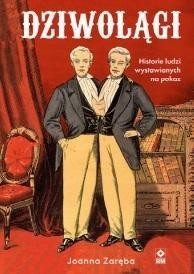 DZIWOLĄGI HISTORIE LUDZI WYSTAWIANYCH NA POKAZ