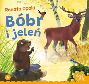 BÓBR I JELEŃ, RENATA OPALA