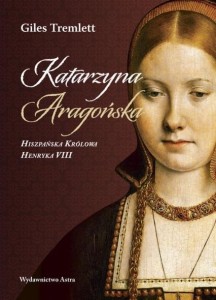 KATARZYNA ARAGOŃSKA HISZPAŃSKA KRÓLOWA HENRYKAVIII