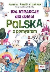 104 ATRAKCJE DLA DZIECI. POLSKA Z POMYSŁEM