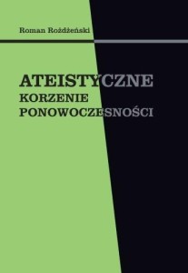 ATEISTYCZNE KORZENIE PONOWOCZESNOŚCI