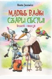 MĄDRE BAJKI CZAPLI CECYLII. UCZUCIA I EMOCJE