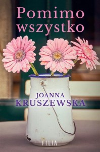 POMIMO WSZYSTKO, JOANNA KRUSZEWSKA
