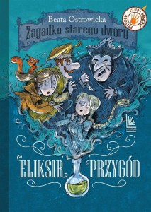 ZAGADKA STAREGO DWORU T.1 ELIKSIR PRZYGÓD