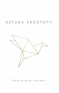 SZTUKA PROSTOTY, DOMINIQUE LOREAU