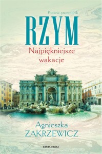 RZYM. NAJPIĘKNIEJSZE WAKACJE, AGNIESZKA ZAKRZEWICZ