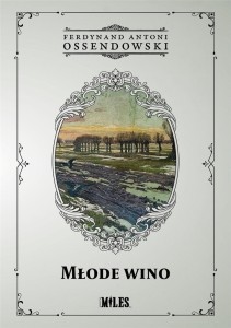 MŁODE WINO, FERDYNAND ANTONI OSSENDOWSKI