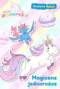 MOJE JEDNOROŻCE. MAGICZNE JEDNOROŻCE