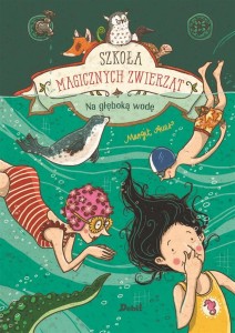 SZKOŁA MAGICZNYCH ZWIERZĄT.T.6  NA GŁĘBOKĄ WODĘ