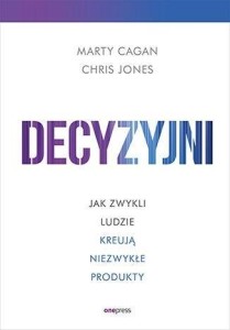 DECYZYJNI, MARTY CAGAN, CHRIS JONES