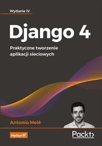 DJANGO 4. PRAKTYCZNE TWORZENIE APLIKACJI...W.4