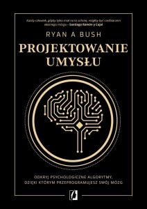 PROJEKTOWANIE UMYSŁU, RYAN A. BUSH