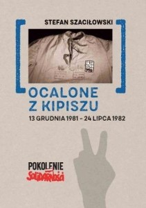 OCALONE Z KIPISZU. 13 GRUDNIA 1981-24 LIPCA 1982