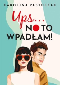 UPS NO TO WPADŁAM!, KAROLINA PASTUSZAK