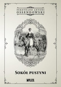 SOKÓŁ PUSTYNI, FERDYNAND ANTONI OSSENDOWSKI