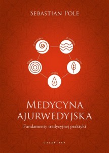 MEDYCYNA AJURWEDYJSKA. FUNDAMENTY TRADYCYJNEJ..