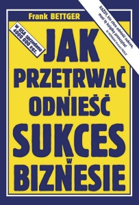 JAK PRZETRWAĆ I ODNIEŚĆ SUKCES W BIZNESIE