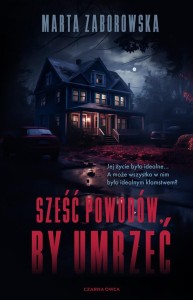 SZEŚĆ POWODÓW BY UMRZEĆ, MARTA ZABOROWSKA