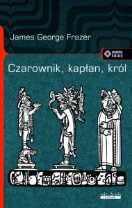 CZAROWNIK, KAPŁAN, KRÓL, JAMES GEORGE FRAZER